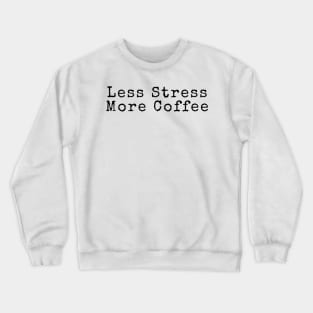 Less Stress More Coffee - Coffee Quotes Crewneck Sweatshirt